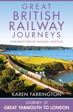 Journey 10: Great Yarmouth to London (Great British Railway Journeys, Book 10)