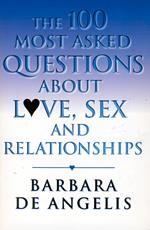 The 100 Most Asked Questions About Love, Sex and Relationships