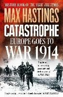 Catastrophe: Europe Goes to War 1914