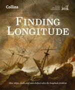 Finding Longitude: How ships, clocks and stars helped solve the longitude problem