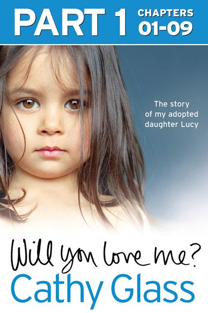 Will You Love Me?: The story of my adopted daughter Lucy: Part 1 of 3