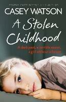 A Stolen Childhood: A Dark Past, a Terrible Secret, a Girl without a Future - Casey Watson - cover