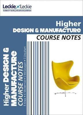 Higher Design and Manufacture Course Notes: For Curriculum for Excellence Sqa Exams - Richard Knox,Kirsty McDermid,Stuart McGougan - cover