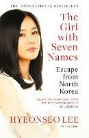 The Girl with Seven Names: Escape from North Korea - Hyeonseo Lee - cover