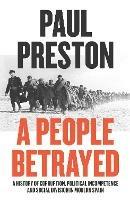 A People Betrayed: A History of Corruption, Political Incompetence and Social Division in Modern Spain 1874-2018 - Paul Preston - cover