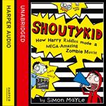 How Harry Riddles Made a Mega-Amazing Zombie Movie (Shoutykid, Book 1)