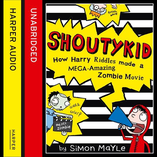 How Harry Riddles Made a Mega-Amazing Zombie Movie (Shoutykid, Book 1)