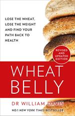 Wheat Belly: Lose the Wheat, Lose the Weight and Find Your Path Back to Health