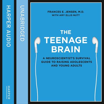 The Teenage Brain: A neuroscientist’s survival guide to raising adolescents and young adults