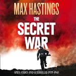 The Secret War: Spies, Codes and Guerrillas 1939–1945