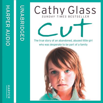 Cut: The true story of an abandoned, abused little girl who was desperate to be part of a family