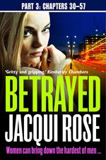 Betrayed (Part Three: Chapters 30-57)