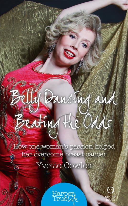 Belly Dancing and Beating the Odds: How one woman’s passion helped her overcome breast cancer (HarperTrue Life – A Short Read)