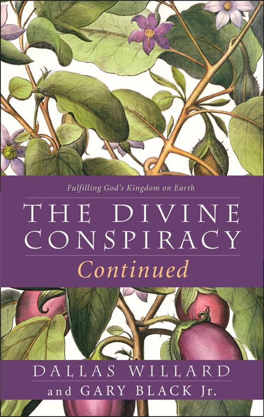 The Divine Conspiracy Continued: Fulfilling God’s Kingdom on Earth