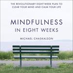 Mindfulness in Eight Weeks: The revolutionary 8 week plan to clear your mind and calm your life