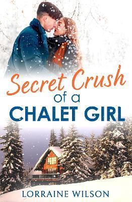 Secret Crush of a Chalet Girl: (A Novella) - Lorraine Wilson - cover