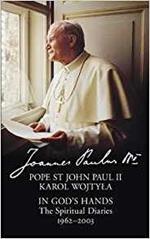 In God’s Hands: The Spiritual Diaries of Pope St John Paul II