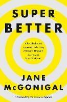 SuperBetter: How a Gameful Life Can Make You Stronger, Happier, Braver and More Resilient - Jane McGonigal - cover