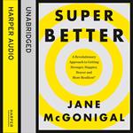 SuperBetter: How a gameful life can make you stronger, happier, braver and more resilient