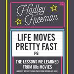 Life Moves Pretty Fast: The lessons we learned from eighties movies (and why we don't learn them from movies any more)