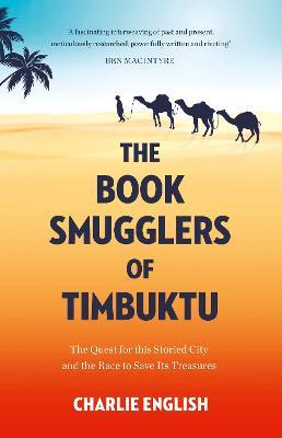 The Book Smugglers of Timbuktu: The Quest for This Storied City and the Race to Save its Treasures - Charlie English - cover