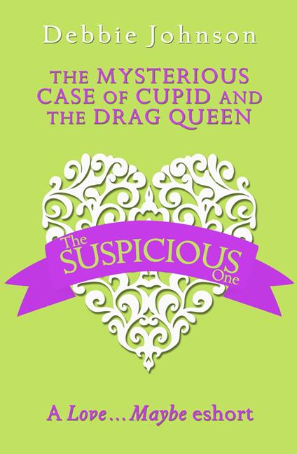 The Mysterious Case of Cupid and the Drag Queen: A Love…Maybe Valentine eShort