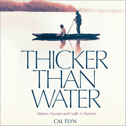 Thicker Than Water: History, Secrets and Guilt: A Memoir