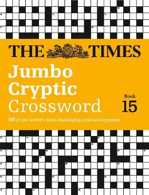 The Times Jumbo Cryptic Crossword Book 15: 50 World-Famous Crossword Puzzles - The Times Mind Games,Richard Browne - cover