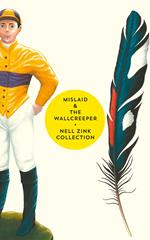 Mislaid & The Wallcreeper: The Nell Zink Collection