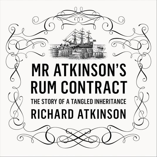 Mr Atkinson’s Rum Contract: The Story of a Tangled Inheritance