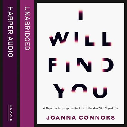 I Will Find You: A Reporter Investigates the Life of the Man Who Raped Her