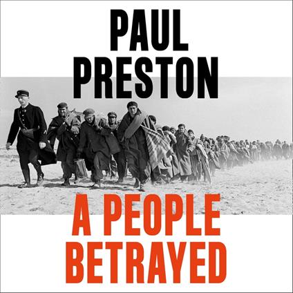 A People Betrayed: A History of Corruption, Political Incompetence and Social Division in Modern Spain 1874-2018