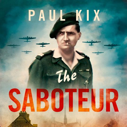 The Saboteur: True Adventures Of The Gentleman Commando Who Took On The Nazis