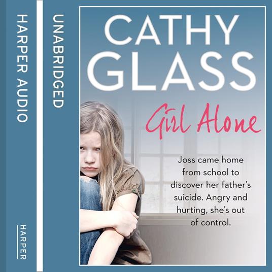 Girl Alone: Joss came home from school to discover her father’s suicide. Angry and hurting, she’s out of control.