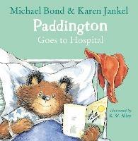 Paddington Goes to Hospital - Michael Bond,Karen Jankel - cover