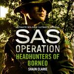 Headhunters of Borneo (SAS Operation)