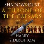 Shadow and Dust (A Short Story): A Throne of the Caesars Story