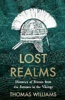 Lost Realms: Histories of Britain from the Romans to the Vikings