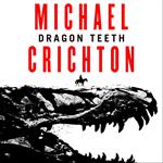 Dragon Teeth: From the author of Jurassic Park and the creator of the original Westworld