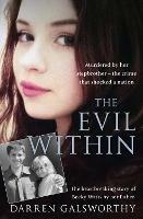 The Evil Within: Murdered by Her Stepbrother – the Crime That Shocked a Nation. the Heartbreaking Story of Becky Watts by Her Father