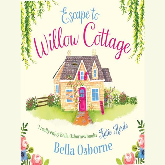 Escape to Willow Cottage: The brilliant, laugh-out-loud romcom you need to read (Willow Cottage Series)