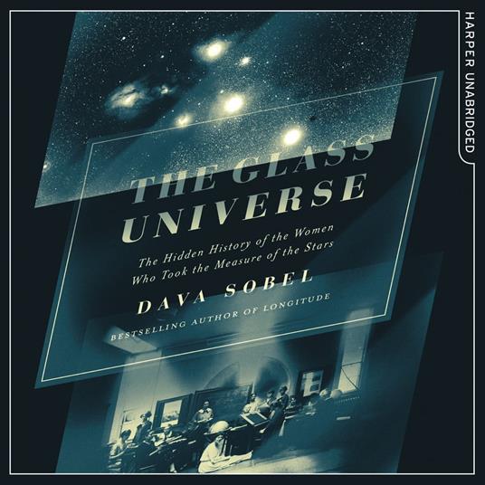 The Glass Universe: The Hidden History of the Women Who Took the Measure of the Stars