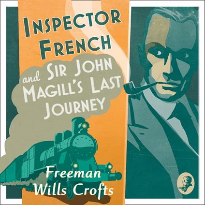 Inspector French: Sir John Magill’s Last Journey (Inspector French, Book 6)