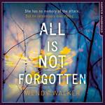 All Is Not Forgotten: The bestselling gripping thriller you’ll never forget