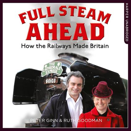 Full Steam Ahead: How the Railways Made Britain