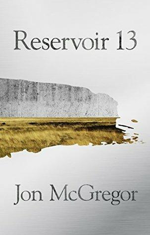 Reservoir 13: Winner of the 2017 Costa Novel Award - Jon McGregor - cover