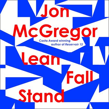 Lean Fall Stand: The astonishing new book from the Costa Book Award-winning author of Reservoir 13