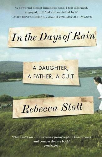In the Days of Rain: Winner of the 2017 Costa Biography Award - Rebecca Stott - cover