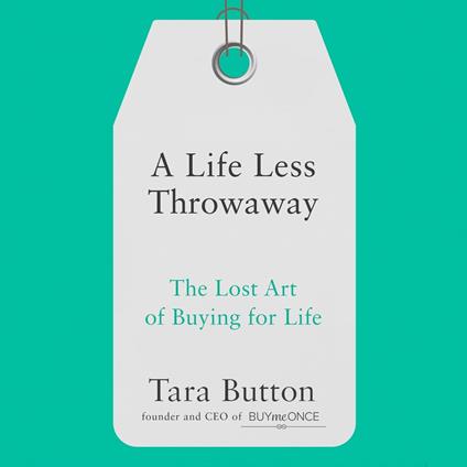 A Life Less Throwaway: The lost art of buying for life