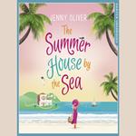 The Summerhouse by the Sea: The bestselling, perfect, feel-good summer beach read from one of the best writers of contemporary women’s fiction.